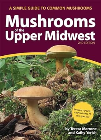 mushrooms of the upper midwest a simple guide to common mushrooms 2nd edition teresa marrone ,kathy yerich