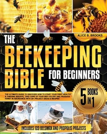 the beekeeping bible for beginners 5 books in 1 the new complete guide to learn how to start your first