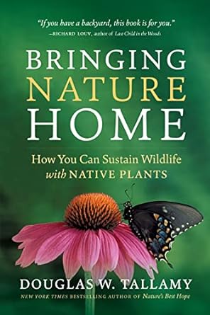 bringing nature home how you can sustain wildlife with native plants updated and expanded 2nd edition douglas