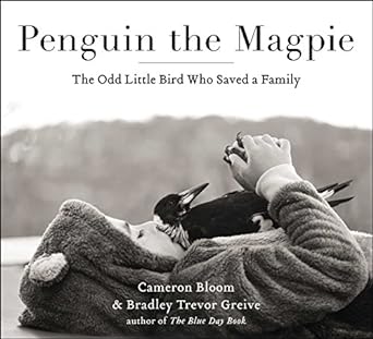 penguin the magpie the odd little bird who saved a family 1st edition cameron bloom ,bradley trevor greive