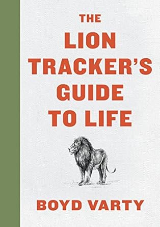 the lion trackers guide to life 1st edition boyd varty 0358099773, 978-0358099772