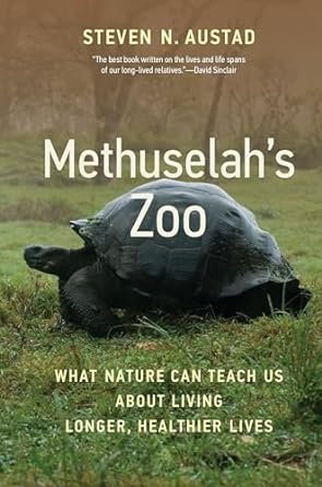 methuselahs zoo what nature can teach us about living longer healthier lives 1st edition steven n austad