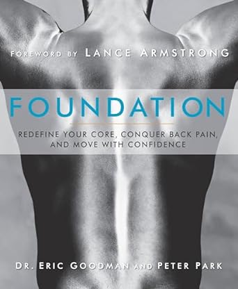 foundation redefine your core conquer back pain and move with confidence 1st edition eric goodman ,peter park