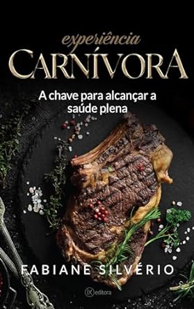 experiencia carnivora a chave para alcancar a saude plena 1st edition fabiane silverio b0clqbzy9g