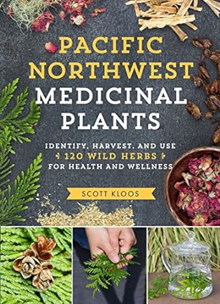 pacific northwest medicinal plants identify harvest and use 120 wild herbs for health and wellness 1st