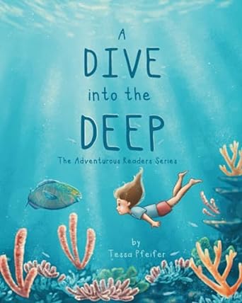 a dive into the deep the adventurous readers series 1st edition tessa pfeifer b0c9km8tqj, 979-8988593607
