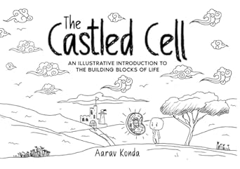 the castled cell an illustrative introduction to the building blocks of life 1st edition aarav reddy konda