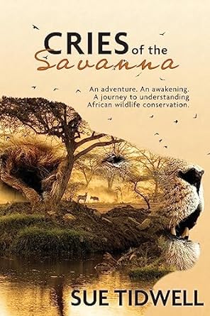 cries of the savanna an adventure an awakening a journey to understanding african wildlife conservation 1st