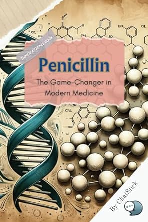 penicillin the game changer in modern medicine a deep dive into the discovery of the first antibiotic its