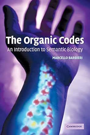 the organic codes an introduction to semantic biology 1st edition marcello barbieri 0521531004, 978-0521531009