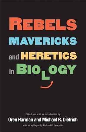 rebels mavericks and heretics in biology 1st edition oren harman ,michael dietrich ,william dritschilo ,bruce