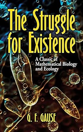 the struggle for existence a classic of mathematical biology and ecology 1st edition g f gause 0486838293,