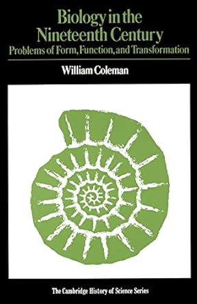 biology in the nineteenth century problems of form function and transformation 2nd edition william coleman