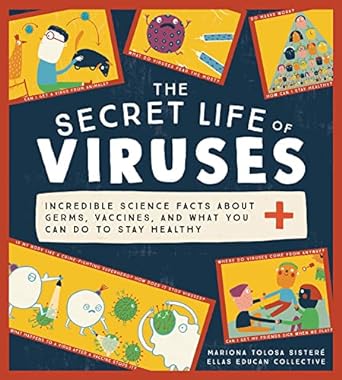 the secret life of viruses incredible science facts about germs vaccines and what you can do to stay healthy