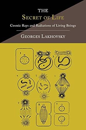 the secret of life cosmic rays and radiations of living beings 1st edition georges lakhovsky 1614275076,