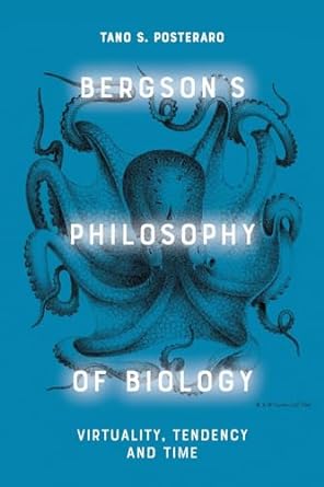 bergsons philosophy of biology virtuality tendency and time 1st edition tano s posteraro 1474488811,