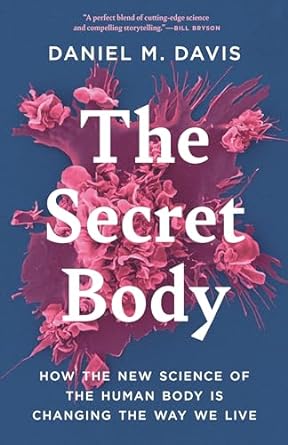 the secret body how the new science of the human body is changing the way we live 1st edition daniel m davis