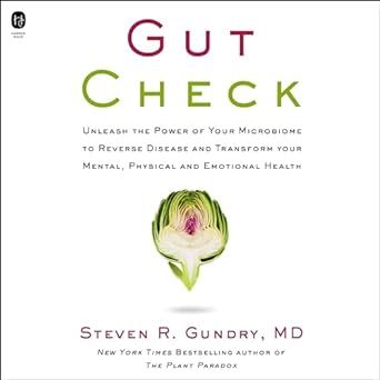 gut check unleash the power of your microbiome to reverse disease and transform your mental physical and