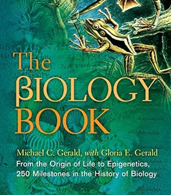 the biology book from the origin of life to epigenetics 250 milestones in the history of biology 1st edition