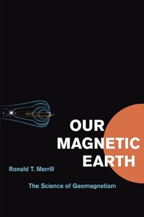 our magnetic earth the science of geomagnetism 1st edition ronald t merrill b001hmywm2, 978-0226006598