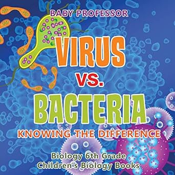 virus vs bacteria knowing the difference biology 6th grade childrens biology books 1st edition baby professor