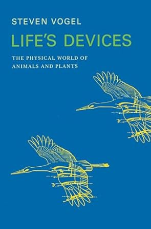 lifes devices the physical world of animals and plants 1st edition steven vogel ,rosemary anne calvert