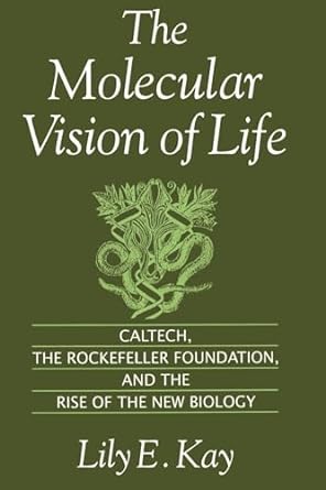 the molecular vision of life caltech the rockefeller foundation and the rise of the new biology 1st edition