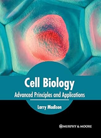 cell biology advanced principles and applications 1st edition larry madison 1639870970, 978-1639870974