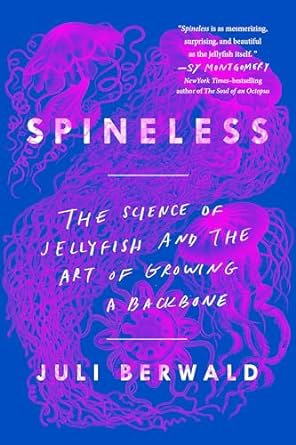 spineless the science of jellyfish and the art of growing a backbone 1st edition juli berwald 0735211280,