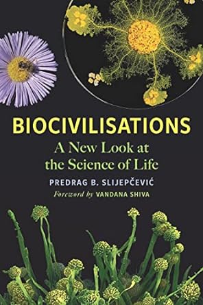 biocivilisations a new look at the science of life 1st edition predrag b slijepcevic ,vandana shiva