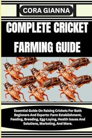 complete cricket farming guide essential guide on raising crickets for both beginners and experts farm
