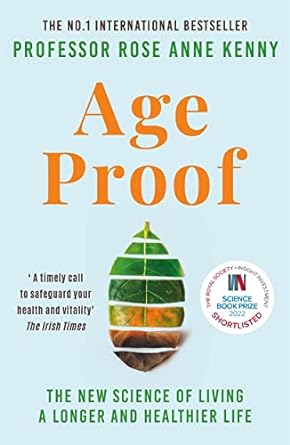 age proof the new science of living a longer and healthier life 1st edition rose anne kenny ,professor rose