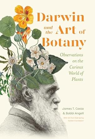 darwin and the art of botany observations on the curious world of plants 1st edition james t costa ,bobbi