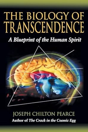 the biology of transcendence a blueprint of the human spirit 1st paperback edit edition joseph chilton pearce