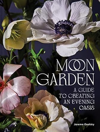 moon garden a guide to creating an evening oasis 1st edition jarema osofsky 1797219936, 978-1797219936