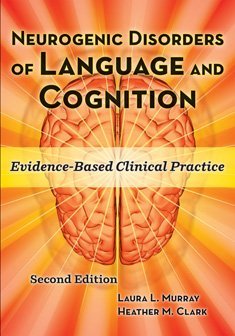 neurogenic disorders of language and cognition evidence based clinical practice 2nd edition laura l murray