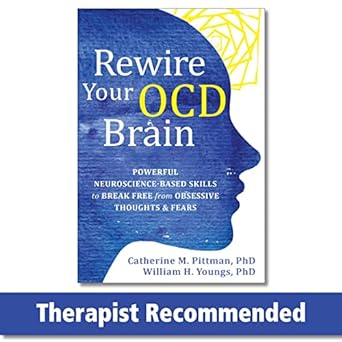 rewire your ocd brain powerful neuroscience based skills to break free from obsessive thoughts and fears 1st