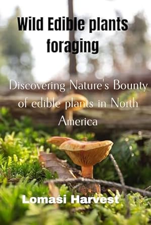 wilde edible plants forage discovering natures bounty of edible plants in north america 1st edition lomasi