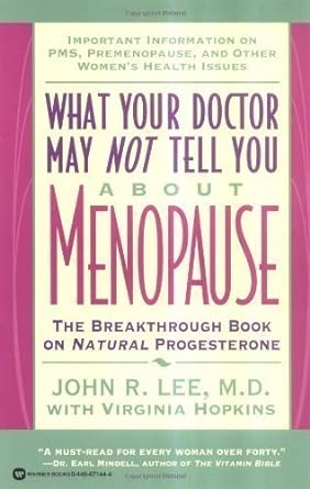 what your doctor may not tell you about menopause breakthrough book on natural progesterone by lee john r