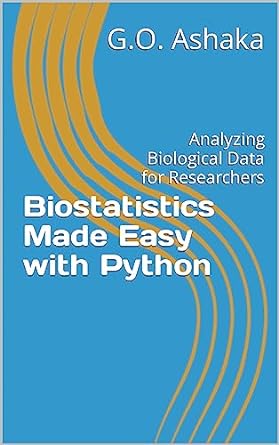 biostatistics made easy with python analyzing biological data for researchers 1st edition g o ashaka