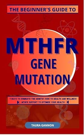 the beginners guide to mthfr gene mutation 7 ways to dominate the genetic code to health and wellness mthfr