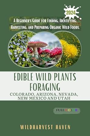 edible wild plants foraging colorado arizona nevada new mexico and utah a beginners guide for finding