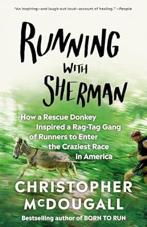 running with sherman how a rescue donkey inspired a rag tag gang of runners to enter the craziest race in