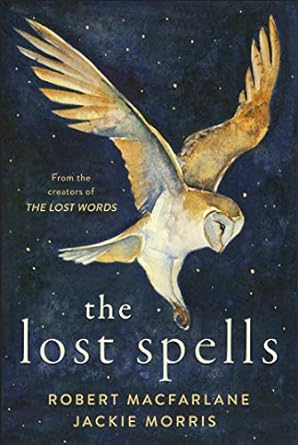 the lost spells 1st edition robert macfarlane ,jackie morris 0241444640, 978-0241444641