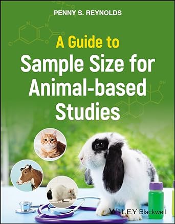 a guide to sample size for animal based studies 1st edition penny s reynolds b0cgyy68xs, 978-1119799979