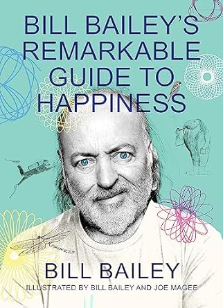 bill baileys remarkable guide to happiness 1st edition bill bailey 1529412455, 978-1529412451