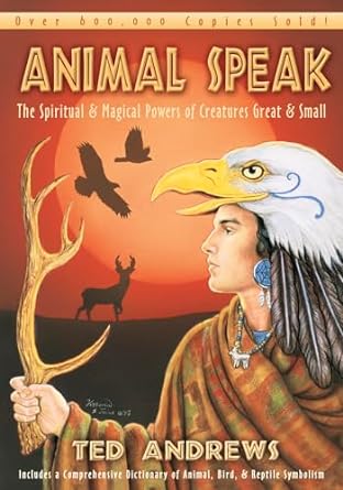 animal speak the spiritual and magical powers of creatures great and small 1st edition ted andrews