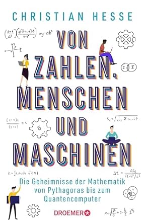 von zahlen menschen und maschinen die geheimnisse der mathematik von pythagoras bis zum quantencomputer wie