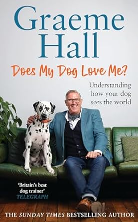 does my dog love me understanding how your dog sees the world 1st edition graeme hall b0034ncky4, b0ckb7q81y