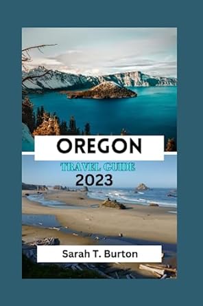 oregon travel guide 2023 essential first timers travel guide hidden gems of oregon exploring oregons natural